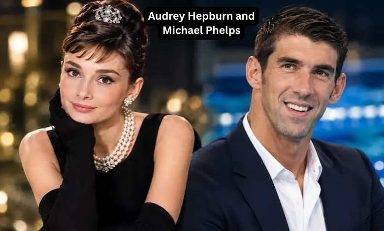Audrey Hepburn and Michael Phelps