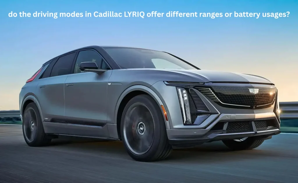 Do the Driving Modes in Cadillac LYRIQ Offer Different Ranges or Battery Usages?