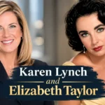 Karen Lynch and Elizabeth Taylor